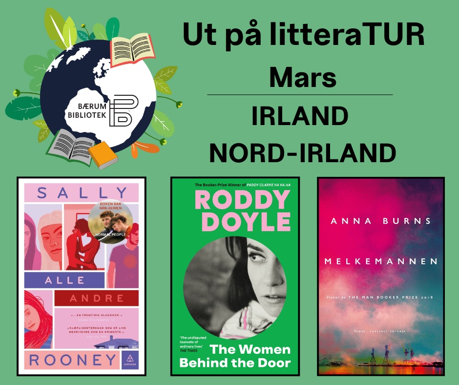 Ut på litteraTUR - Mars: Irland og Nord-Irland! Banneret viser bokomslagene til Sally Rooneys "Alle andre", Roddy Doyles "The Women Behind the Door" og Anna Burns' "Melkemannen".