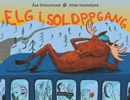 Bokomslag: Tegning av en elg med blå caps som ligger på ryggen oppå en buss, i avslappet positur med forbena som armer bak hodet. Over står tittelen "Elg i soloppgang".