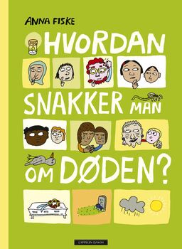 Bokomslag: Grønn bakgrunn, med tittelen "Hvordan snakker man om døden?" satt inn mellom bilderuter med tegninger av grublende, gråtnde elelr smilende mennesker, en pyntet kiste og en grav.